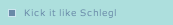 Kick it like Schlegl
